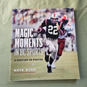 Magic Moments in BC Sports A Century in‎ Photos by Kate Bird Photo Book